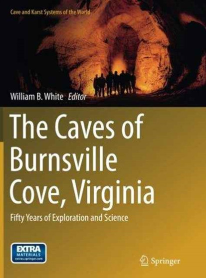 The Caves of Burnsville Cove, Virginia : Fifty Years of Exploration and Science by William B. White - Paperback