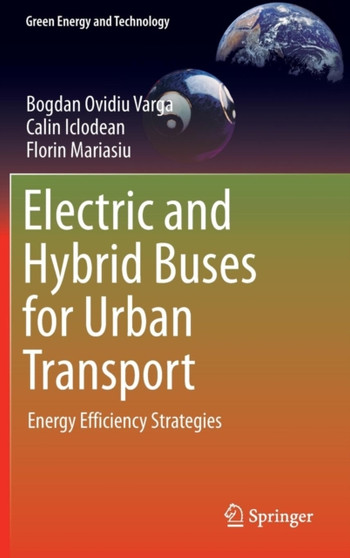 Electric and Hybrid Buses for Urban Transport : Energy Efficiency Strategies by Bogdan Ovidiu Varga - Hardback