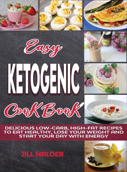 Easy Ketogenic Breakfasts : Delicious Low-Carb, High-Fat Recipes to Eat Healthy, Lose Your Weight and Start Your Day with Energy