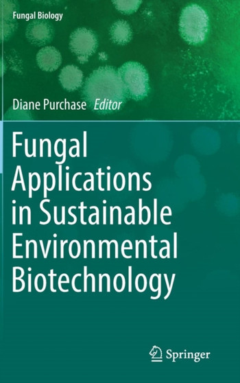 Fungal Applications in Sustainable Environmental Biotechnology by Diane Purchase - Hardback
