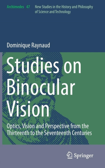 Studies on Binocular Vision : Optics, Vision and Perspective from the Thirteenth to the Seventeenth Centuries : 47 by Dominique Raynaud - Hardback