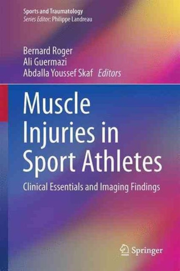 Muscle Injuries in Sport Athletes : Clinical Essentials and Imaging Findings by Bernard Roger - Hardback