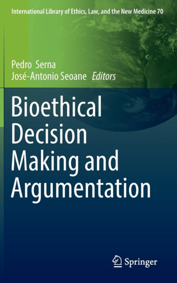 Bioethical Decision Making and Argumentation : 70 by Pedro Serna - Hardback