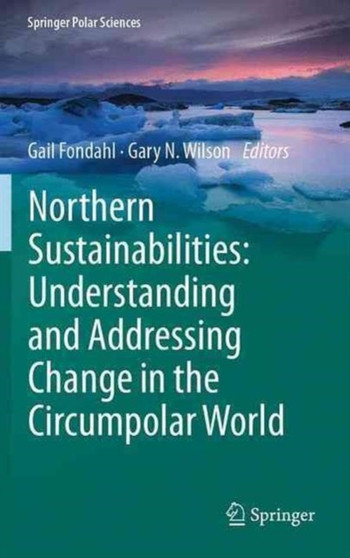 Northern Sustainabilities: Understanding and Addressing Change in the Circumpolar World by Gail Fondahl - Hardback
