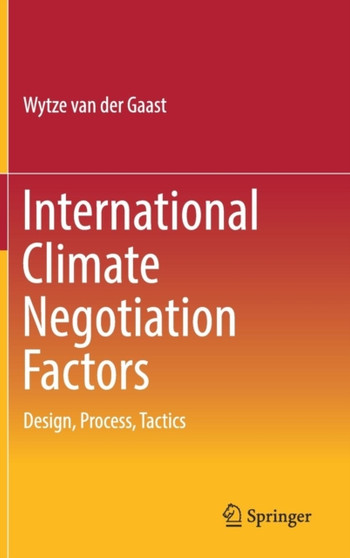 International Climate Negotiation Factors : Design, Process, Tactics by Wytze van der Gaast - Hardback