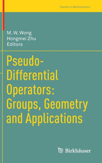 Pseudo-Differential Operators: Groups, Geometry and Applications by M.W. Wong - Hardback