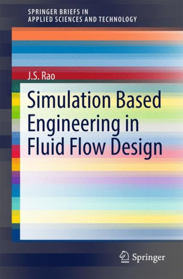 Simulation Based Engineering in Fluid Flow Design by J.S. Rao - Hardback