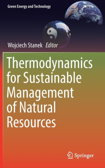 Thermodynamics for Sustainable Management of Natural Resources by Wojciech Stanek - Hardback Thermodynamics for Sustainable Management of Natural Resources by Wojciech Stanek - Hardback