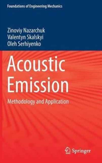 Acoustic Emission : Methodology and Application by Zinoviy Nazarchuk - Hardback