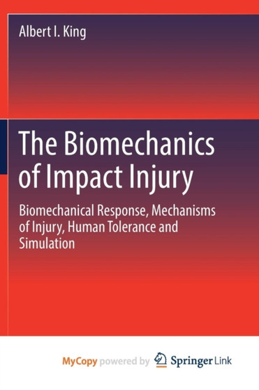 The Biomechanics of Impact Injury : Biomechanical Response, Mechanisms of Injury, Human Tolerance and Simulation by Albert I. King - Paperback