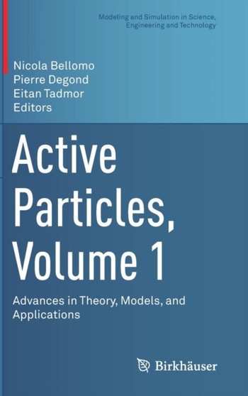 Active Particles, Volume 1 : Advances in Theory, Models, and Applications by Nicola Bellomo - Hardback