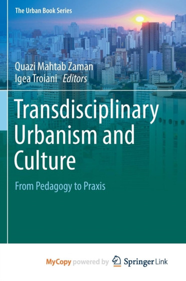 Transdisciplinary Urbanism and Culture : From Pedagogy to Praxis by Quazi Mahtab Zaman - Paperback