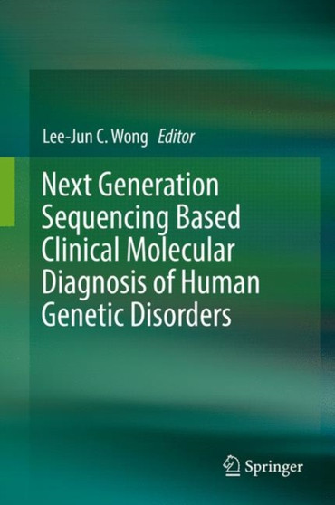 Next Generation Sequencing Based Clinical Molecular Diagnosis of Human Genetic Disorders by Lee-Jun C. Wong - Hardback
