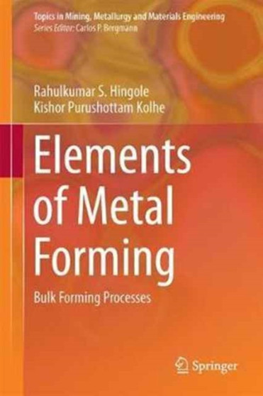Elements of Metal Forming : Bulk Forming Processes by Rahulkumar S. Hingole - Hardback