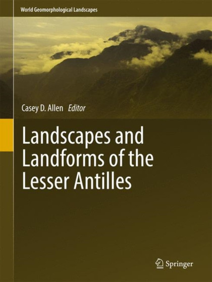 Landscapes and Landforms of the Lesser Antilles by Casey D. Allen - Hardback