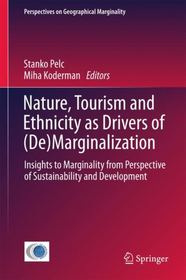 Nature, Tourism and Ethnicity as Drivers of (De)Marginalization : Insights to Marginality from Perspective of Sustainability and Development : 3 by Stanko Pelc - Hardback