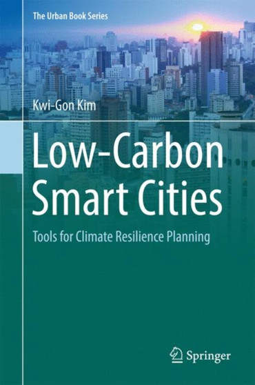 Low-Carbon Smart Cities : Tools for Climate Resilience Planning by Kwi-Gon Kim - Hardback