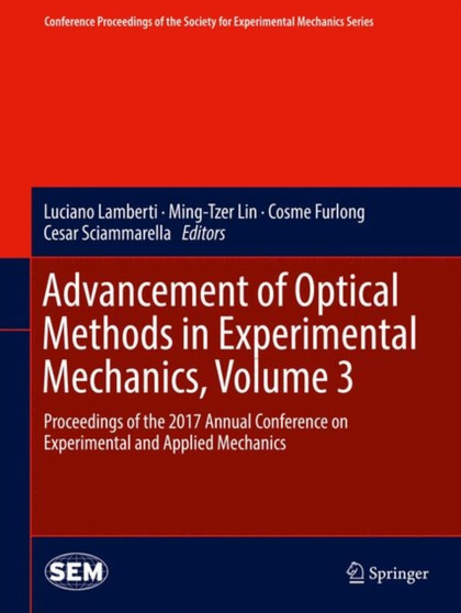 Advancement of Optical Methods in Experimental Mechanics, Volume 3 : Proceedings of the 2017 Annual Conference on Experimental and Applied Mechanics by Luciano Lamberti - Hardback