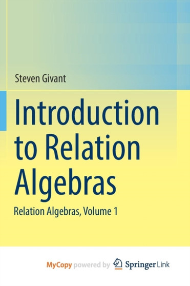 Introduction to Relation Algebras : Relation Algebras, Volume 1 by Steven Givant - Paperback