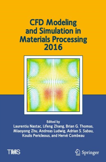 CFD Modeling and Simulation in Materials Processing 2016 by Laurentiu Nastac - Paperback