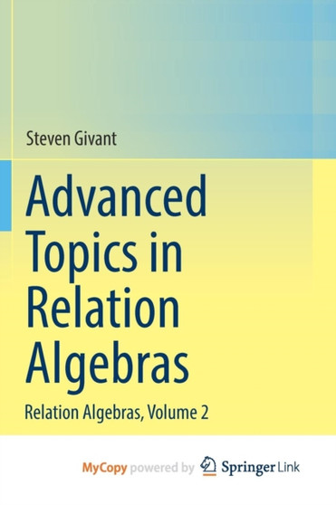 Advanced Topics in Relation Algebras : Relation Algebras, Volume 2 by Steven Givant - Paperback