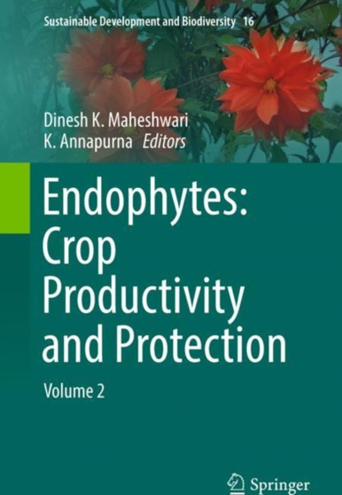 Endophytes: Crop Productivity and Protection : Volume 2 : 16 by Dinesh K. Maheshwari - Hardback