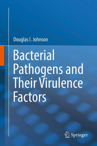 Bacterial Pathogens and Their Virulence Factors by Douglas I. Johnson - Hardback