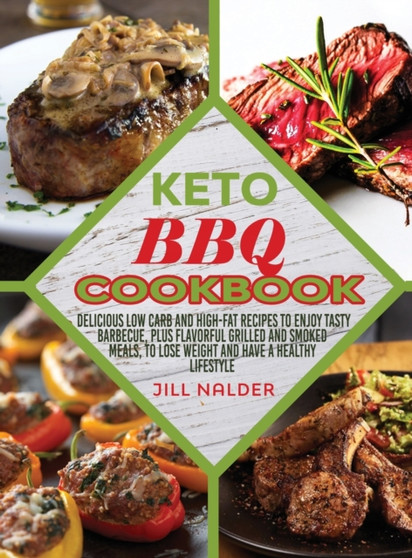 Keto BBQ Cookbook : Delicious low carb and high-fat recipes to enjoy Tasty Barbecue, plus flavorful grilled and smoked meals, to lose weight and have a healthy lifestyle