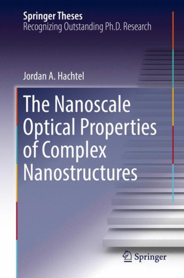 The Nanoscale Optical Properties of Complex Nanostructures by Jordan A. Hachtel - Hardback