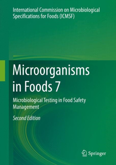 Microorganisms in Foods 7 : Microbiological Testing in Food Safety Management by International Commission on Microbiological Specifications for Foods - Hardback