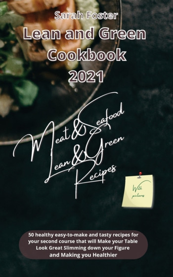 Lean and Green Cookbook 2021 Lean and Green Meat and Seafood Recipes : 50 healthy easy-to-make and tasty recipes that will slim down your figure and make you healthier. With Lean&Green Foods and Foods : 7