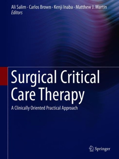 Surgical Critical Care Therapy : A Clinically Oriented Practical Approach by Ali Salim - Hardback