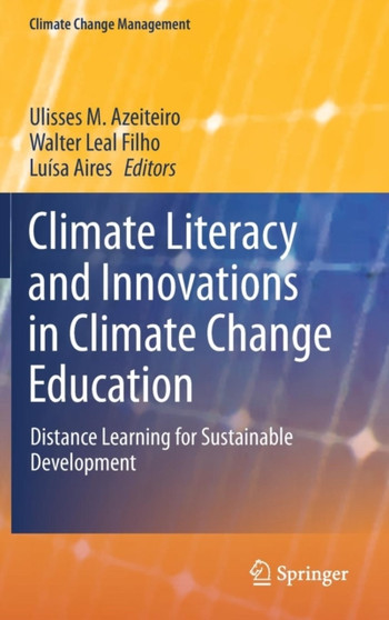 Climate Literacy and Innovations in Climate Change Education : Distance Learning for Sustainable Development by Ulisses M. Azeiteiro - Hardback