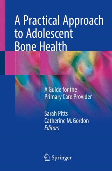 A Practical Approach to Adolescent Bone Health : A Guide for the Primary Care Provider by Sarah Pitts - Paperback