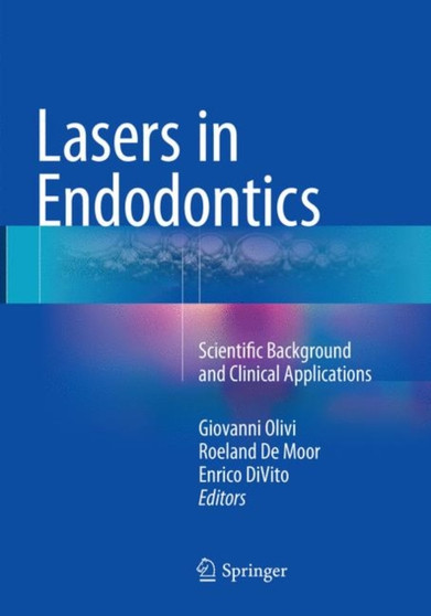 Lasers in Endodontics : Scientific Background and Clinical Applications by Giovanni Olivi - Paperback