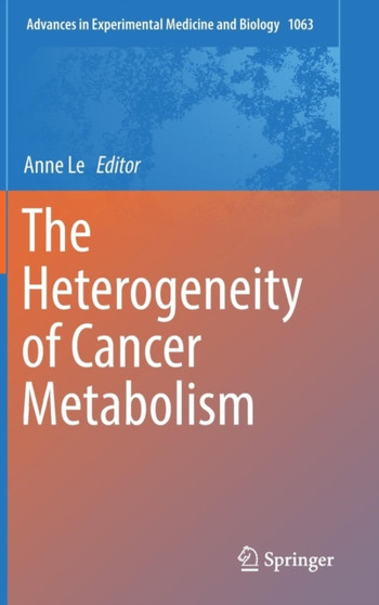 The Heterogeneity of Cancer Metabolism : 1063 by Anne Le - Hardback