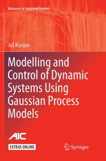 Modelling and Control of Dynamic Systems Using Gaussian Process Models by Jus Kocijan - Paperback