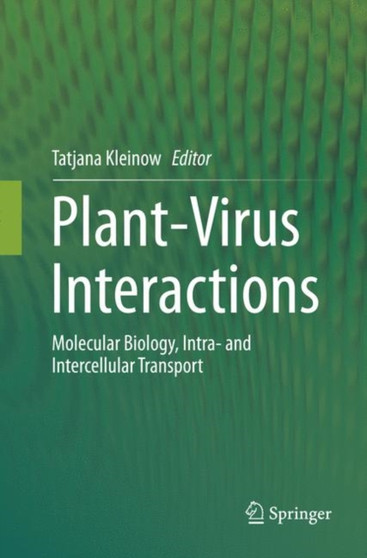 Plant-Virus Interactions : Molecular Biology, Intra- and Intercellular Transport by Tatjana Kleinow - Paperback
