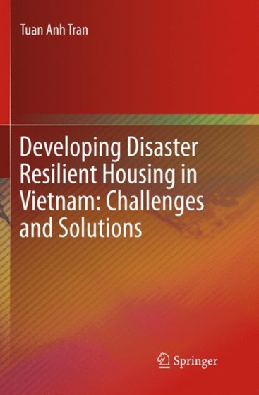 Developing Disaster Resilient Housing in Vietnam: Challenges and Solutions by Tuan Anh Tran - Paperback