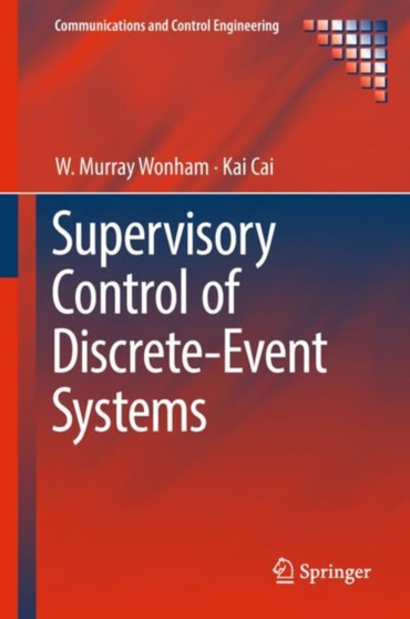 Supervisory Control of Discrete-Event Systems by W.Murray Wonham - Hardback