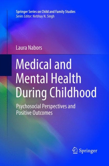 Medical and Mental Health During Childhood : Psychosocial Perspectives and Positive Outcomes by Laura Nabors - Paperback