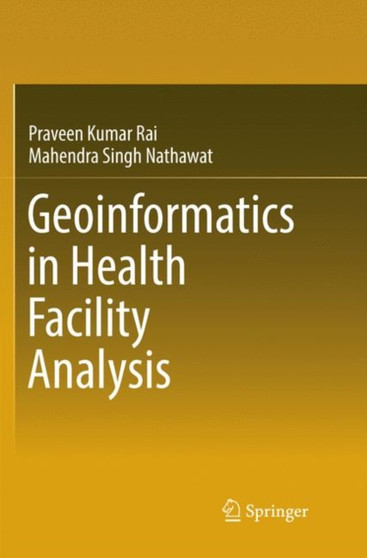 Geoinformatics in Health Facility Analysis by Praveen Kumar Rai - Paperback