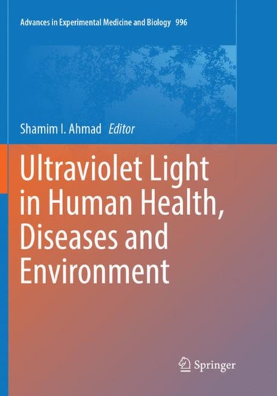 Ultraviolet Light in Human Health, Diseases and Environment : 996 by Shamim I. Ahmad - Paperback