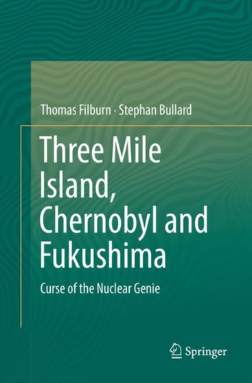 Three Mile Island, Chernobyl and Fukushima : Curse of the Nuclear Genie by Thomas Filburn - Paperback