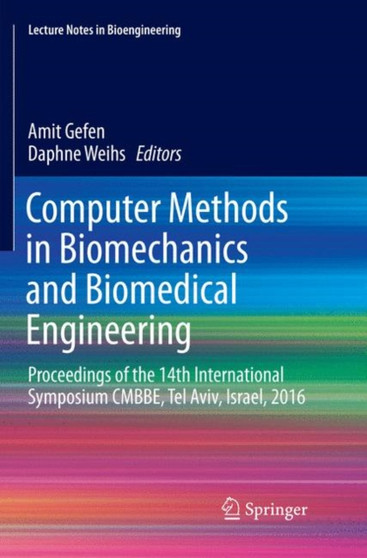 Computer Methods in Biomechanics and Biomedical Engineering : Proceedings of the 14th International Symposium CMBBE, Tel Aviv, Israel, 2016 by Amit Gefen - Paperback