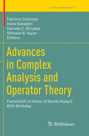 Advances in Complex Analysis and Operator Theory : Festschrift in Honor of Daniel Alpay's 60th Birthday by Fabrizio Colombo - Paperback