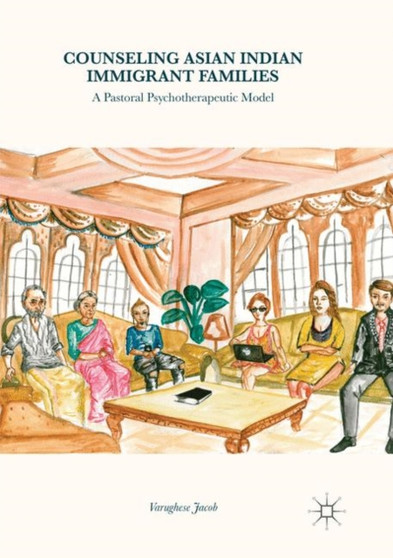 Counseling Asian Indian Immigrant Families : A Pastoral Psychotherapeutic Model by Varughese Jacob - Paperback