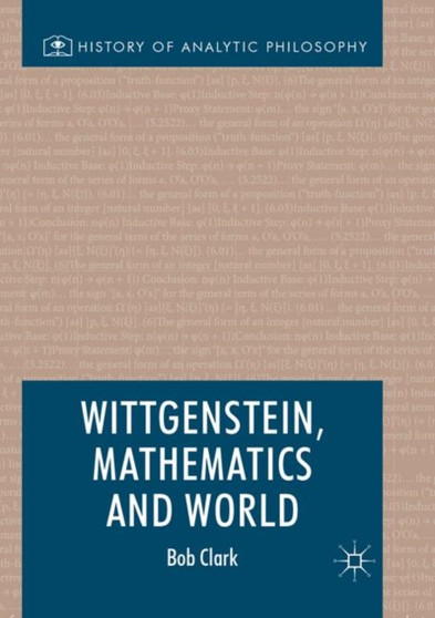Wittgenstein, Mathematics and World by Bob Clark - Paperback