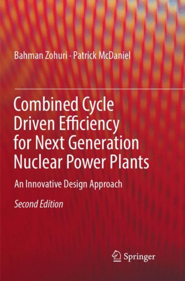 Combined Cycle Driven Efficiency for Next Generation Nuclear Power Plants : An Innovative Design Approach by Bahman Zohuri - Paperback