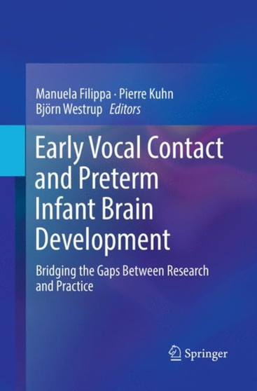 Early Vocal Contact and Preterm Infant Brain Development : Bridging the Gaps Between Research and Practice by Manuela Filippa - Paperback